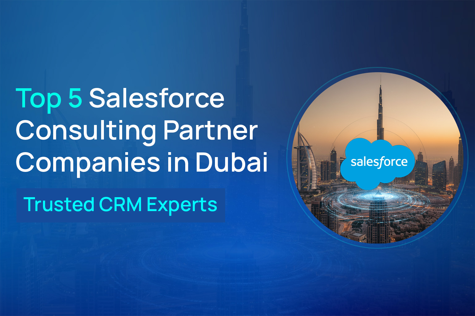 Top 5 Salesforce Consulting Partner Companies in Dubai providing expert CRM solutions and implementation services.