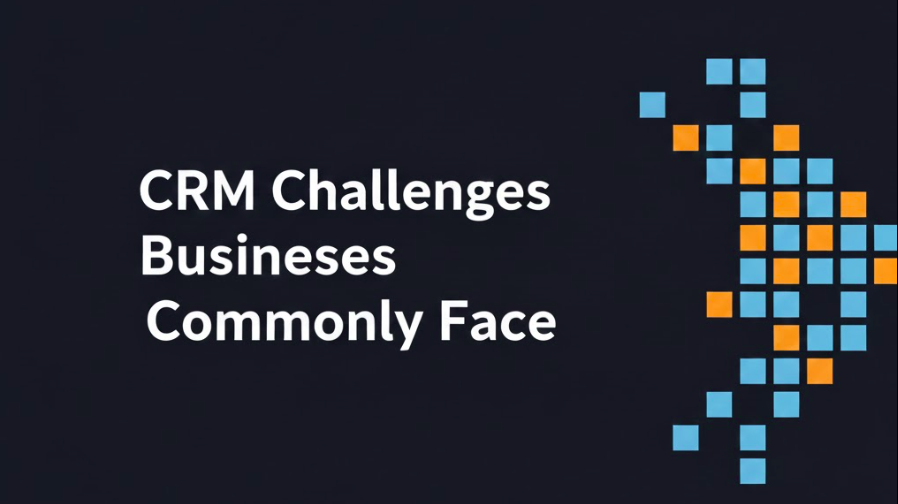 CRM Challenges Businesses Commonly Face